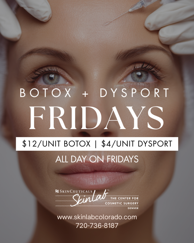 BOTOX + DYSPORT FRIDAYS. $12/unit BOTOX, $4/unit Dysport all day on Fridays